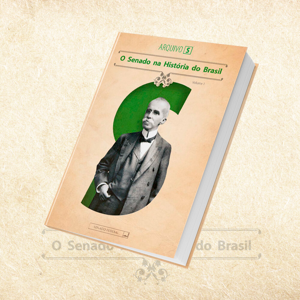 Coleção Arquivo S - O Senado na História do Brasil - Volume 1