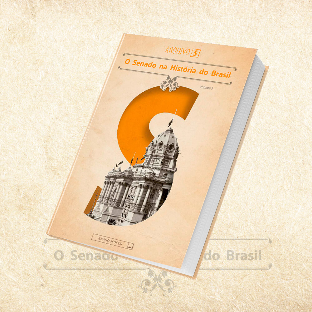 Coleção Arquivo S - O Senado na História do Brasil - Volume 3