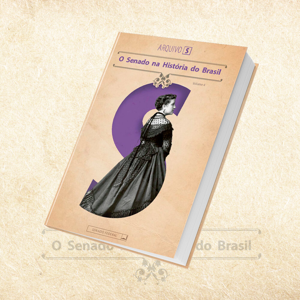 Coleção Arquivo S - O Senado na História do Brasil - Volume 4