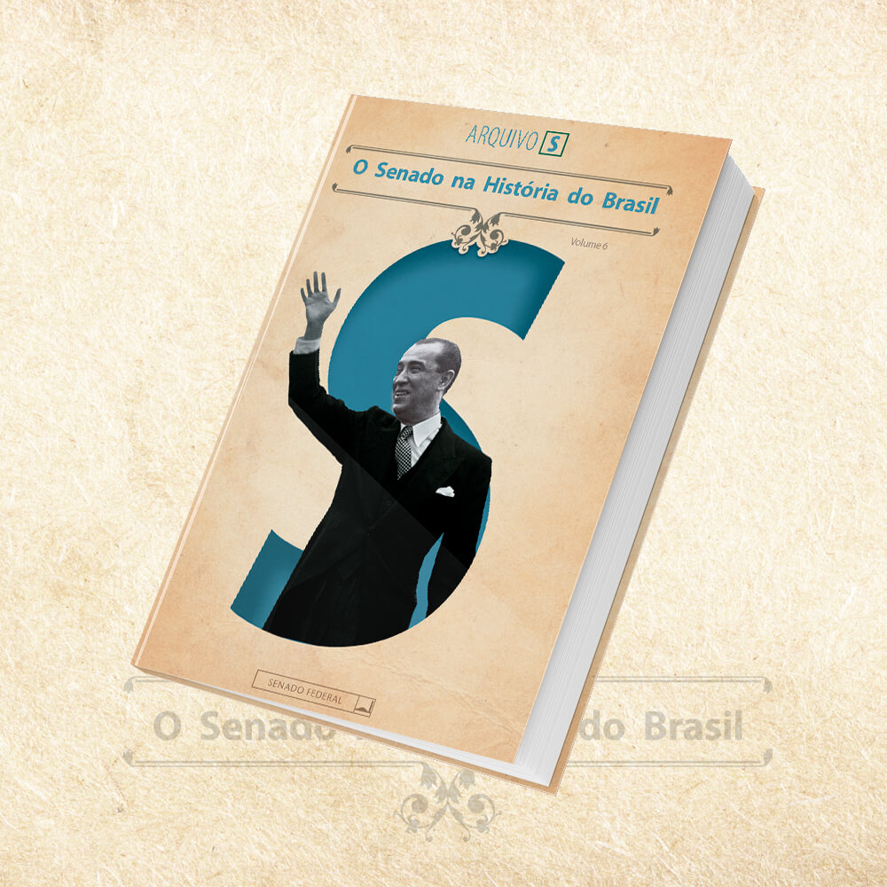 Coleção Arquivo S - O Senado na História do Brasil - Volume 6