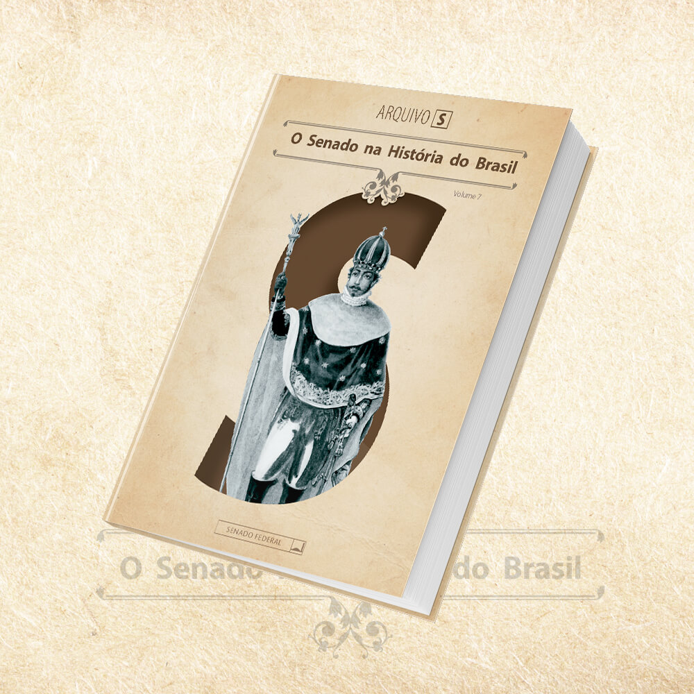 Coleção Arquivo S - O Senado na História do Brasil - Volume 7
