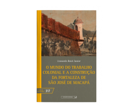 O Mundo do Trabalho Colonial e a Construção da Fortaleza de São José de Macapá