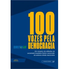 100 vozes pela democracia: um mosaico de reflexões da sociedade brasileira frente à ascensão da extrema direita reacionária (vol. 310)