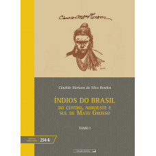 Índios do Brasil: do centro, noroeste e sul do Mato Grosso - tomo I (vol. 254-A)