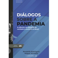 Diálogos sobre a pandemia - A ciência e os desafios do combate à Covid-19 no Brasil (vol. 285)
