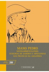 Mano Pedro: Socioambientalismo, ecologia de saberes e artesanias das práticas na Amazônia (vol. 288)