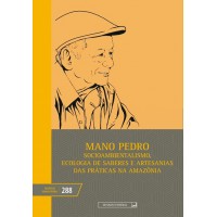 Mano Pedro: Socioambientalismo, ecologia de saberes e artesanais das práticas na Amazônia (vol. 288)