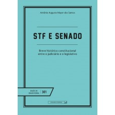 STF e SENADO: Breve Histórico constitucional entre Judiciário e Legislativo (Vol. 301)