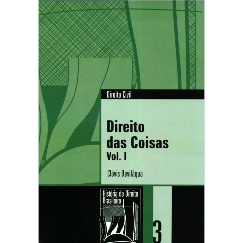 Direito das coisas - Clóvis Beviláqua (Coleção História do Direito Brasileiro)