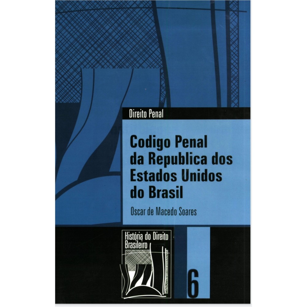 Código Penal da República dos Estados Unidos do Brasil (Coleção História do Direito Brasileiro)
