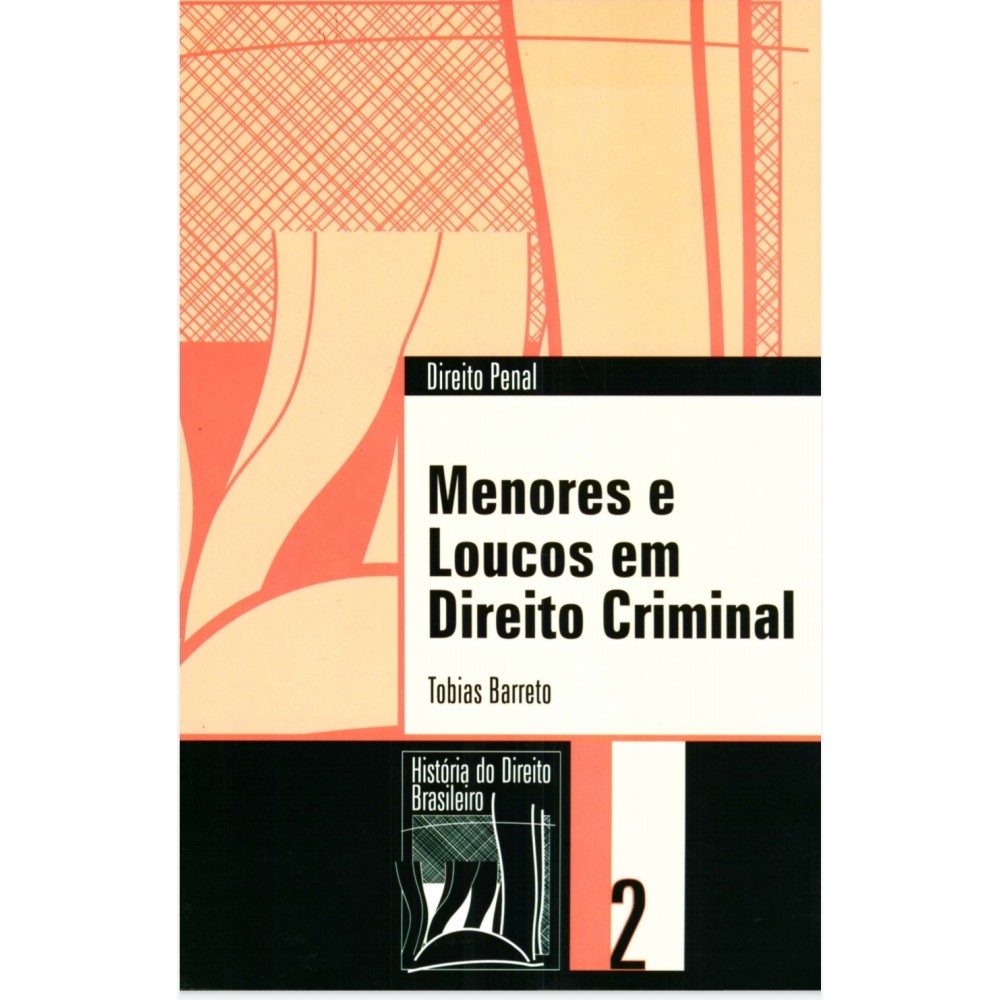 Menores e loucos em direito criminal (Coleção História do Direito Brasileiro)