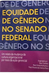Equidade de Gênero no Senado Federal - Um relato da mudança da cultura organizacional por meio da ação gerencial F060