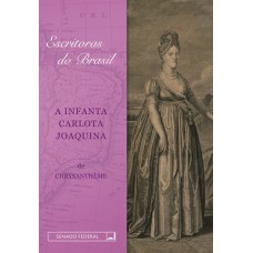 A Infanta Carlota Joaquina (Coleção Escritoras do Brasil)