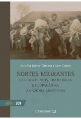 Nortes migrantes : deslocamentos, trajetórias e ocupação na Amazônia brasileira (vol. 309)