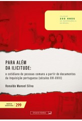 Para além da Ilicitude: o cotidiano de pessoas comuns a partir de documentos da Inquisição portuguesa (séculos XVI-XVIII) (vol. 299)