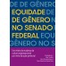 Equidade de Gênero no Senado Federal - um relato da mudança da cultura organizacional por meio da ação gerencial - 2a ed.